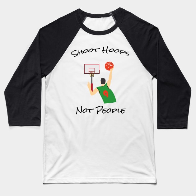 Shoot hoops not people funny basketball Baseball T-Shirt by semsim